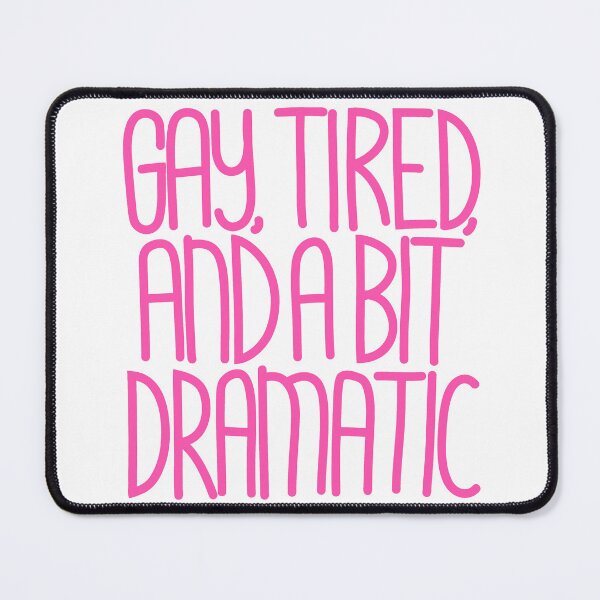Item preview, Gay, Tired & a bit Dramatic - Funny LGBTQ Quote sans Box designed and sold by TaaLoveDesigns.