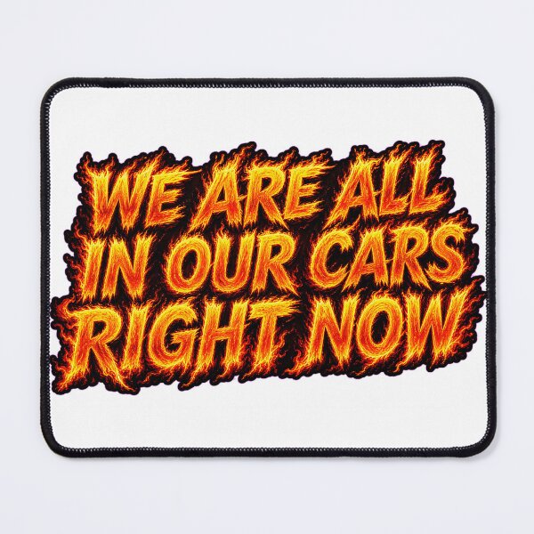 Item preview, We Are All In Our Cars Right Now - Flaming Text Design designed and sold by Atlant11.