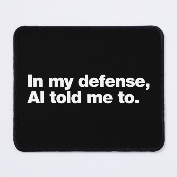 Item preview, In My Defense. AI Told Me To. designed and sold by chestify.