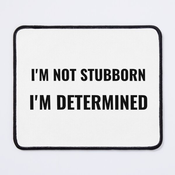 Item preview, I'm Not Stubborn I'm Determined T-Shirt – Funny Attitude Tee | Uncle Jichuan designed and sold by Uncle-Jichuan.