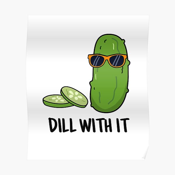 "Dill With It Food Pun" Poster for Sale by punnybone Redbubble