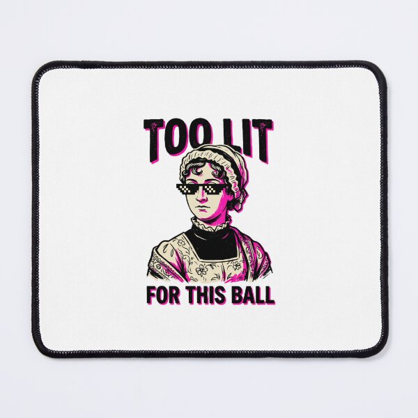 Item preview, Too Lit For This Ball Jane Austen Pride and Prejudice Funny Meme designed and sold by Fenay Designs.