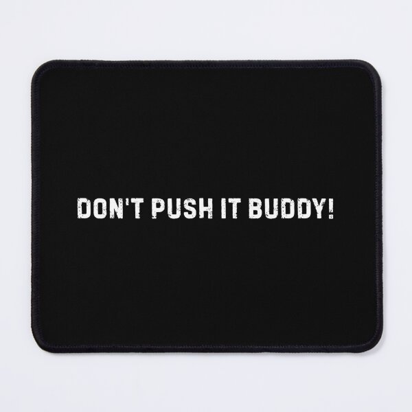 Item preview, Don't Push It Buddy! designed and sold by DemureArtsy.