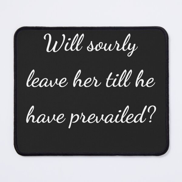 Item preview, "Will sourly leave her till she have prevailed?" - handwriting white designed and sold by ariksworld.