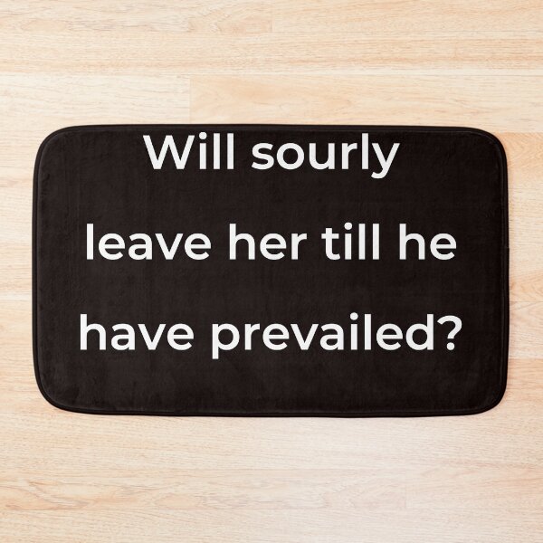 Item preview, "Will sourly leave her till she have prevailed?" - print white designed and sold by ariksworld.