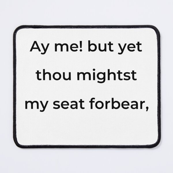Item preview, "Ay me! but yet thou mightest my seat forbear," - print black designed and sold by ariksworld.