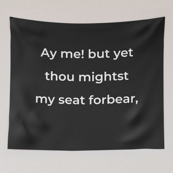 Item preview, "Ay me! but yet thou mightest my seat forbear," - print white designed and sold by ariksworld.