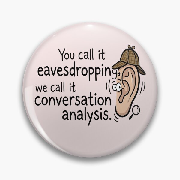 Item preview, You Call It Eavesdropping, We Call It Impromptu Conversation Analysis designed and sold by WAISLYV.