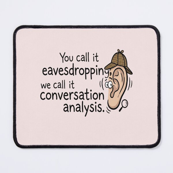Item preview, You Call It Eavesdropping, We Call It Impromptu Conversation Analysis designed and sold by WAISLYV.