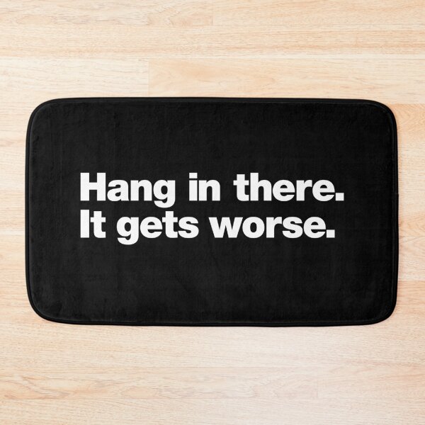 Item preview, Hang in there. It gets worse. designed and sold by chestify.