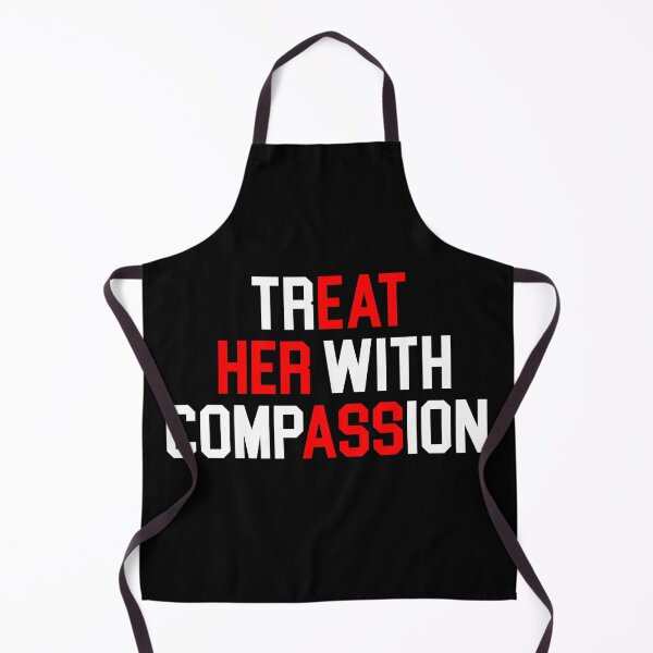 Item preview, Treat Her with Compassion Funny Quote designed and sold by khallidaart.