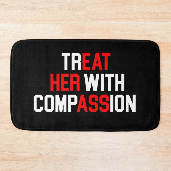Item preview, Treat Her with Compassion Funny Quote designed and sold by khallidaart.