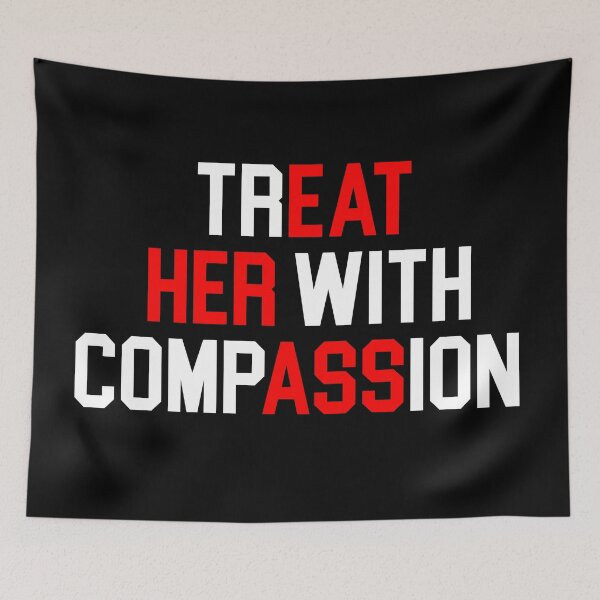 Item preview, Treat Her with Compassion Funny Quote designed and sold by khallidaart.