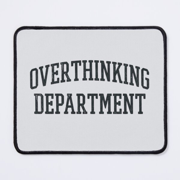 Item preview, Overthinking Department Funny Anxiety Student Tee designed and sold by Amr Darwish Graphic designer.