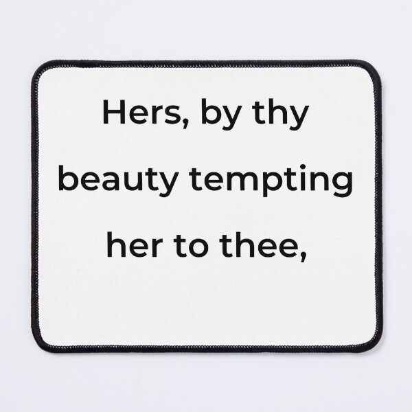Item preview, "Hers, by thy beauty tempting her to thee," - print black designed and sold by ariksworld.