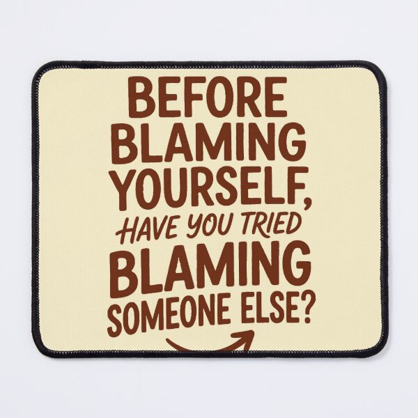 Item preview, Before Blaming Yourself Try Blaming Someone Else Funny Quote Shirt designed and sold by WormJ.