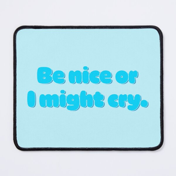 Item preview, Be Nice Or I Might Cry - Sky Blue designed and sold by sillyjess.