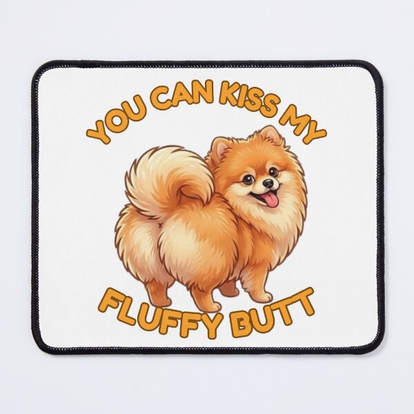 Item preview, You Can Kiss My Fluffy Butt – Cute Pomeranian Dog Meme designed and sold by DailyStruggleCo.