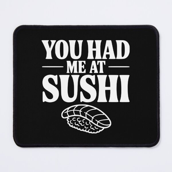 Item preview, You Had Me At Sushi designed and sold by Frank Ring.