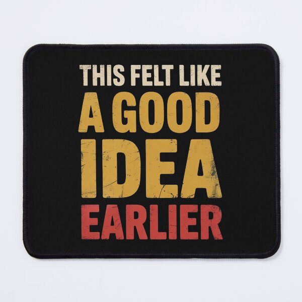 Item preview, This Felt Like a Good Idea Earlier - Funny Regret Quote designed and sold by NatArtSA.