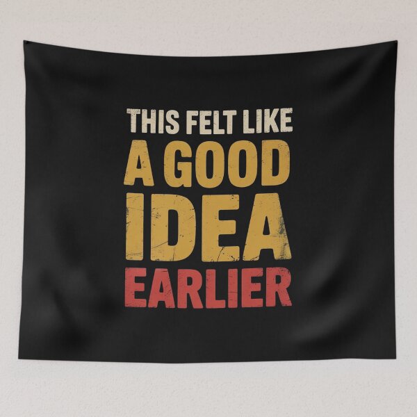 Item preview, This Felt Like a Good Idea Earlier - Funny Regret Quote designed and sold by NatArtSA.