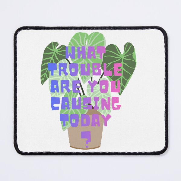 Item preview, What trouble are you causing today? designed and sold by PlantSholic.