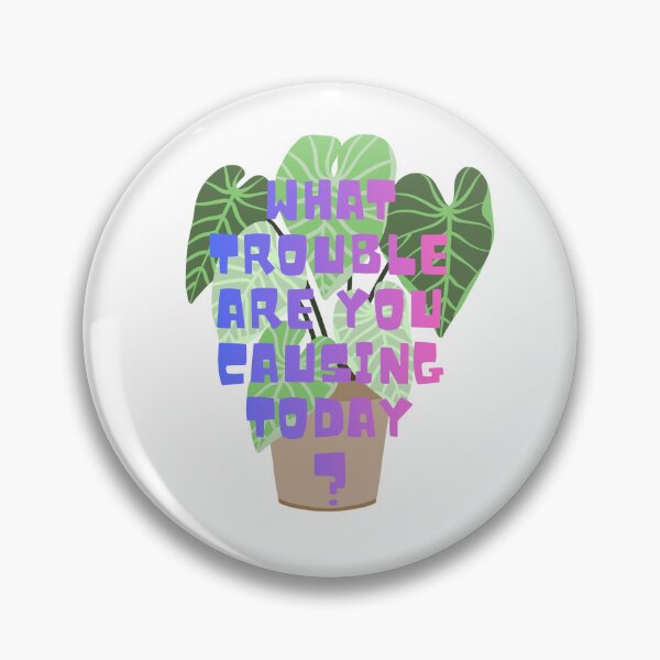 Item preview, What trouble are you causing today? designed and sold by PlantSholic.