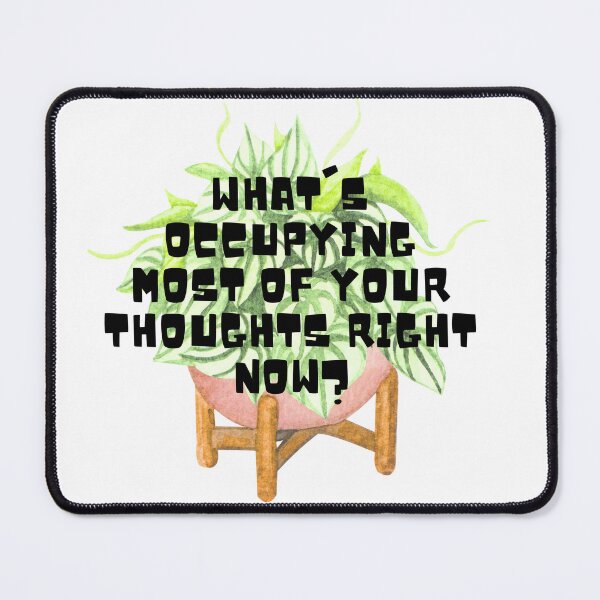 Item preview, What's occupying most of your thoughts right now? designed and sold by PlantSholic.