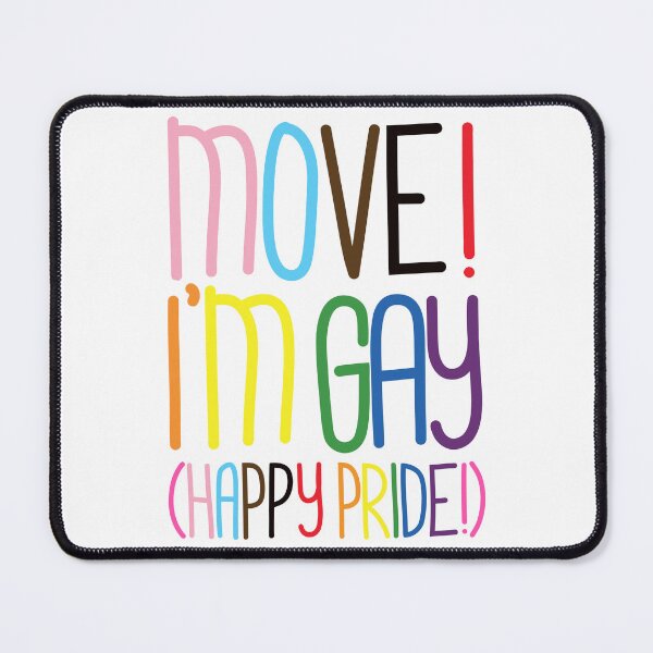 Item preview, Move! I’m Gay(Happy Pride Version) Pride Month Celebration Edition designed and sold by TaaLoveDesigns.