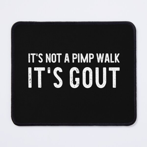 Item preview, It's Not A Pimp Walk It's Gout designed and sold by khallidaart.