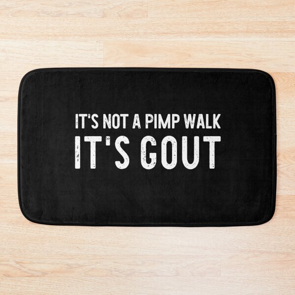 Item preview, It's Not A Pimp Walk It's Gout designed and sold by khallidaart.