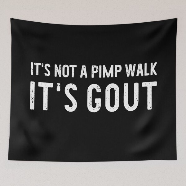 Item preview, It's Not A Pimp Walk It's Gout designed and sold by khallidaart.