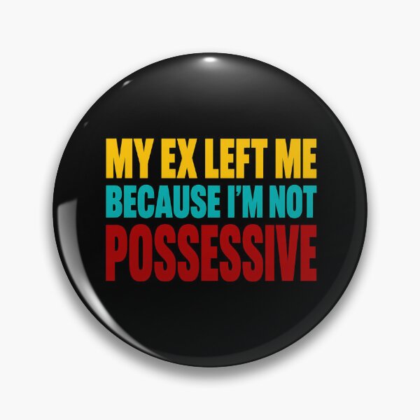 Item preview, My Ex Left Me Because Im Not Possessive Funny Quote designed and sold by TeeTimeTreasure.