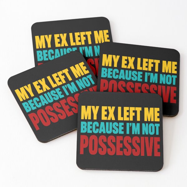 Item preview, My Ex Left Me Because Im Not Possessive Funny Quote designed and sold by TeeTimeTreasure.
