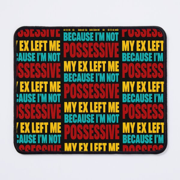 Item preview, My Ex Left Me Because Im Not Possessive Funny Quote designed and sold by TeeTimeTreasure.