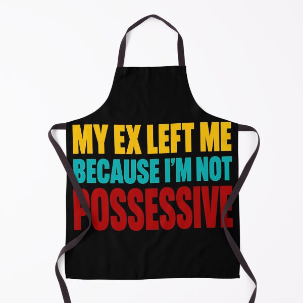 Item preview, My Ex Left Me Because Im Not Possessive Funny Quote designed and sold by TeeTimeTreasure.