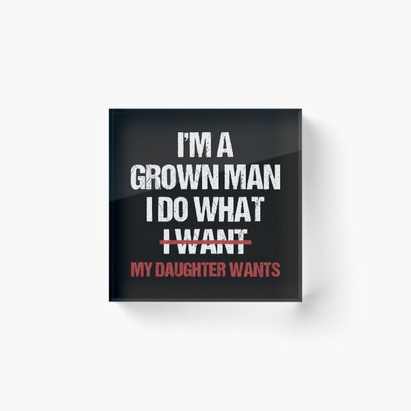 Item preview, I Do What My Daughter Wants, Grown Man, Fathers Day, Dad Humor, Sarcastic Husband, Funny Girl Dad designed and sold by toongstudio.