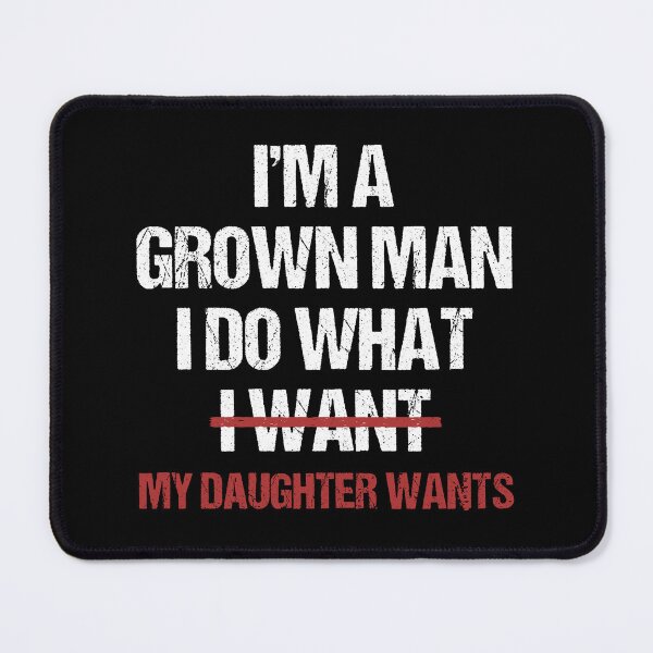 Item preview, I Do What My Daughter Wants, Grown Man, Fathers Day, Dad Humor, Sarcastic Husband, Funny Girl Dad designed and sold by toongstudio.