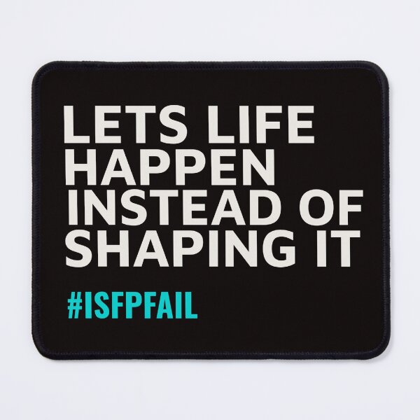 Item preview, ISFP – LETS LIFE HAPPEN INSTEAD OF SHAPING IT | MBTI LIFE FAIL SERIES — ISFP PERSONALITY EDITION designed and sold by WitLounge.