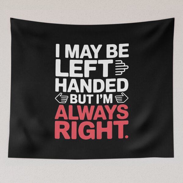 Item preview, I May Be Left Handed But I'm Always Right Saying Funny Lefty designed and sold by Redgiant87x.