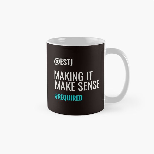 Item preview, ESTJ – MAKING IT MAKE SENSE #REQUIRED | MBTI COMMENTS SERIES – ESTJ PERSONALITY EDITION designed and sold by WitLounge.