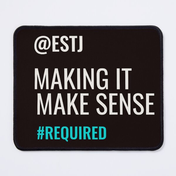 Item preview, ESTJ – MAKING IT MAKE SENSE #REQUIRED | MBTI COMMENTS SERIES – ESTJ PERSONALITY EDITION designed and sold by WitLounge.