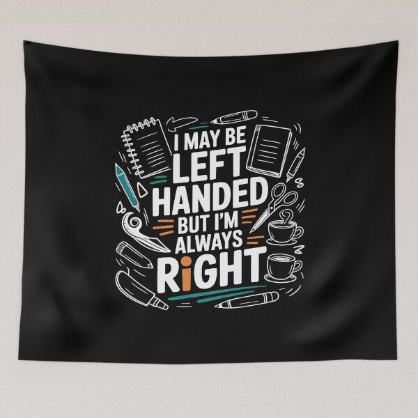 Item preview, I May Be Left Handed But I'm Always Right Saying Left Handers Day designed and sold by Redgiant87x.