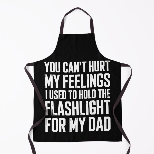 Item preview, You Can't Hurt My Feelings I Used To Hold The Flashlight designed and sold by Millsoft.