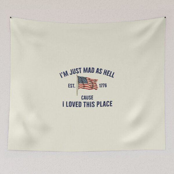 Item preview, I’m Just Mad As Hell Est. 1776 Cause I Loved This Place designed and sold by sparkfavs.
