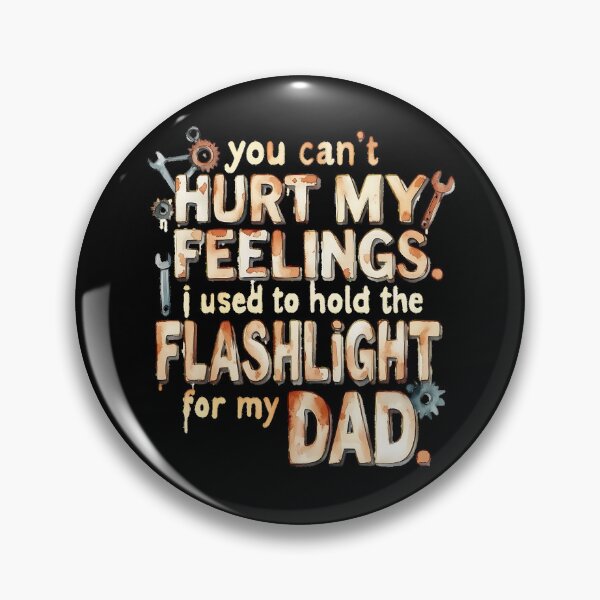 Item preview, You Can't Hurt My Feelings I Used To Hold The Flashlight designed and sold by Millsoft.