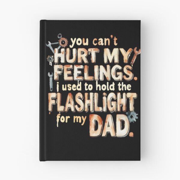 Item preview, You Can't Hurt My Feelings I Used To Hold The Flashlight designed and sold by Millsoft.