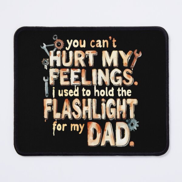 Item preview, You Can't Hurt My Feelings I Used To Hold The Flashlight designed and sold by Millsoft.