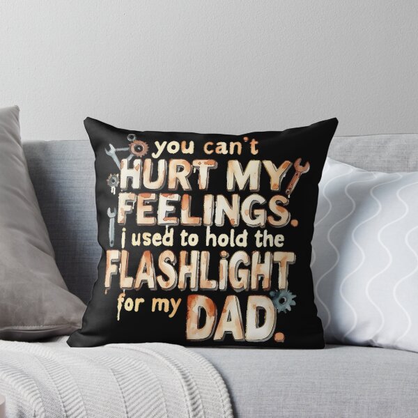 Item preview, You Can't Hurt My Feelings I Used To Hold The Flashlight designed and sold by Millsoft.