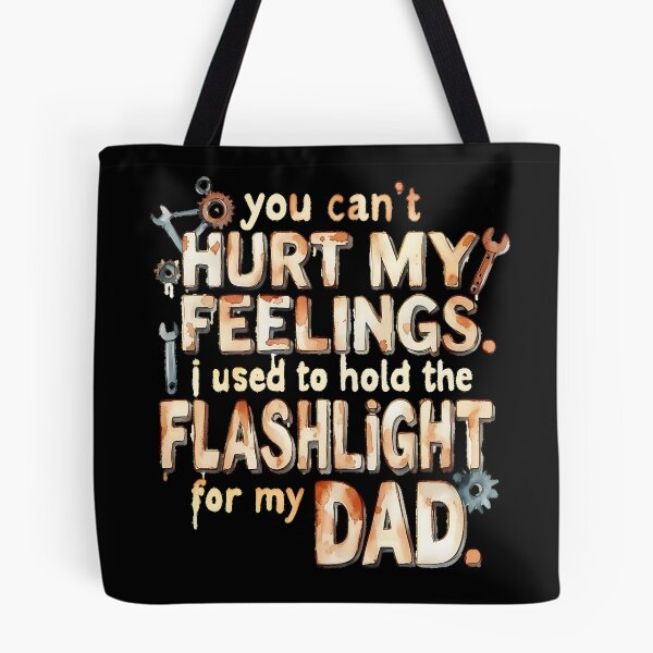 Item preview, You Can't Hurt My Feelings I Used To Hold The Flashlight designed and sold by Millsoft.